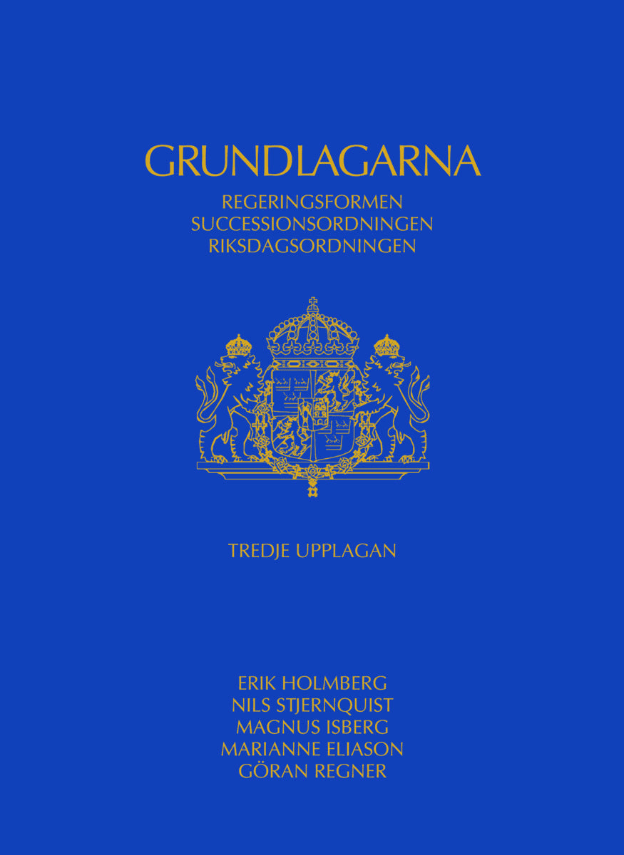Holmberg, Erik ; Stjernquist, Nils ; Isberg, Magnus ; Eliason, Marianne ; Regner, Göran : Grundlagarna : regeringsformen, successionsordningen, riksdagsordningen