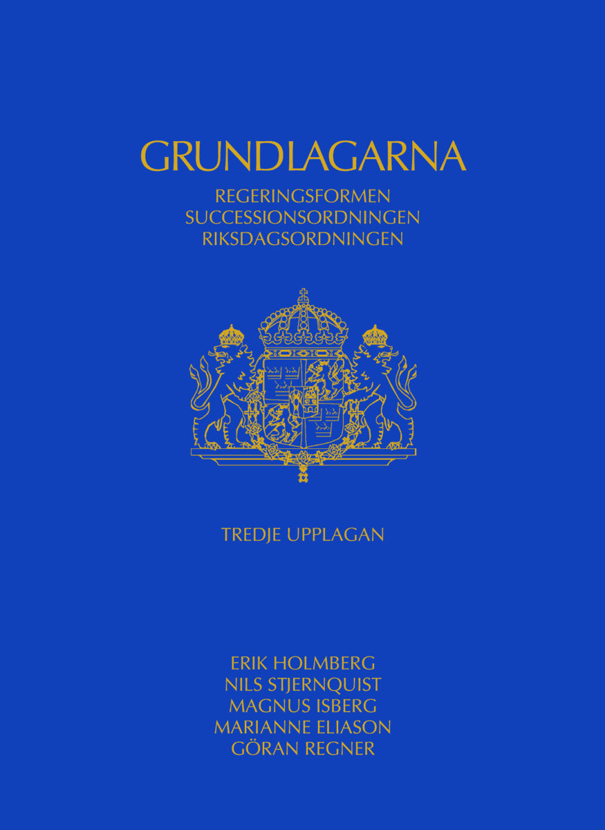 Holmberg, Erik ; Stjernquist, Nils ; Isberg, Magnus ; Eliason, Marianne ; Regner, Göran : Grundlagarna : regeringsformen, successionsordningen, riksdagsordningen