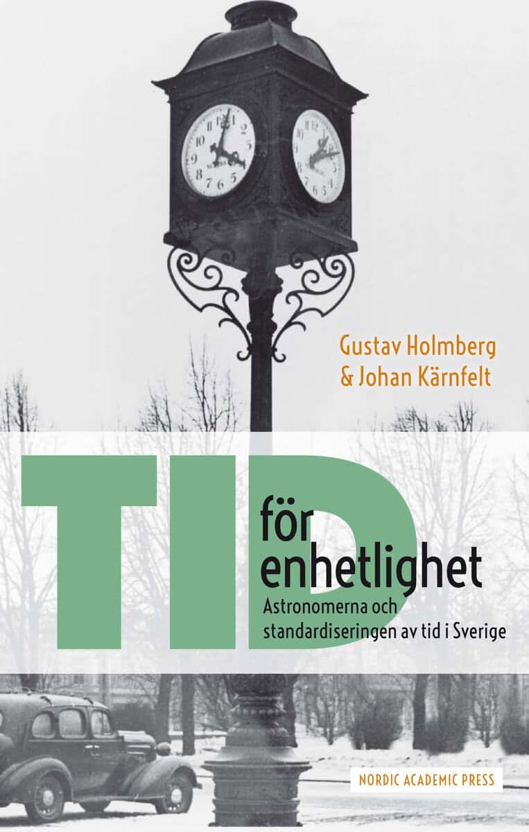 Holmberg, Gustav ; Kärnfelt, Johan : Tid för enhetlighet : astronomerna och standardiseringen av tid i Sverige