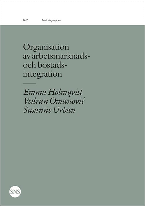 Holmqvist, Emma ; Omanovic, Vedran ; Urban, Susanne : Organisation av arbetsmarknads- och bostadsintegration