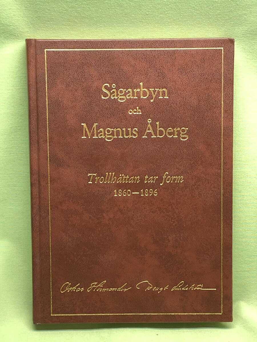 Hörmander, Oskar ; Lindström, Bengt : Sågarbyn och Magnus Åberg - Trollhättan växer till stad 1860-1896