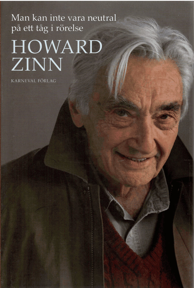 Howard Zinn : Man kan inte vara neutral på ett tåg i rörelse