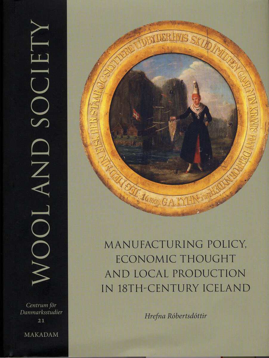 Hrefna Róbertsdóttir : Wool and society : manufacturing policy, economic thought and local production in 18th-century Iceland