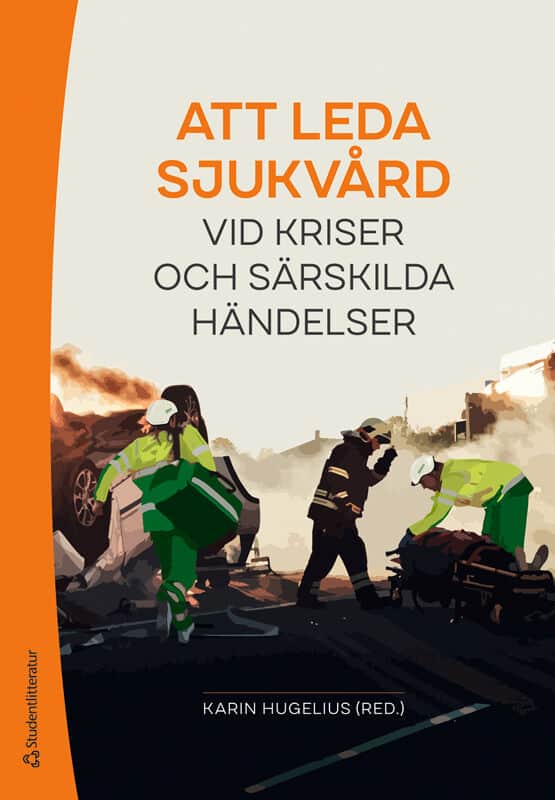 Hugelius, Karin ; Gyllencreutz, Lina ; Haegerstam, Mattias ; Jinghede Sundwall, Anna ; Lidberg, Henrik ; Pettersson, Jenny ; Tapani, Jan ; Therup Svedenlöf, Charlotte ; Westman, Anja ; Örninge, Per : Att leda sjukvård vid kriser och särskilda händelser