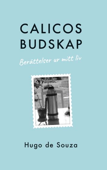 Hugo de Souza : Calicos budskap : berättelsen ur mitt liv