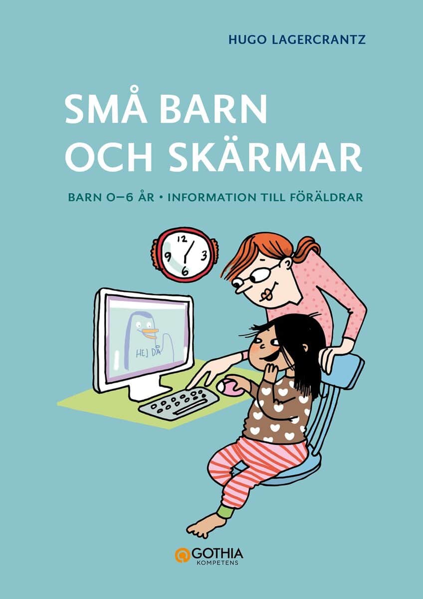Hugo Lagercrantz : Små barn och skärmar : barn 0–6 år - information till föräldrar.