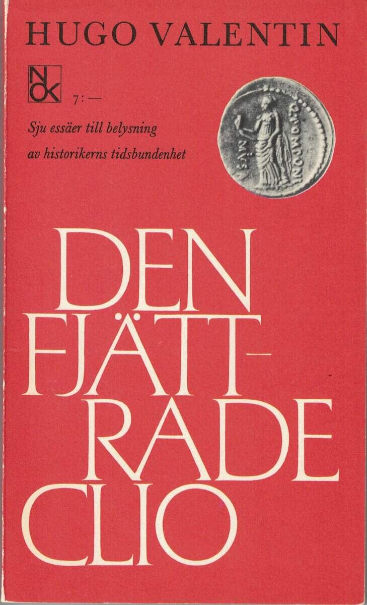 Hugo Valentin : Den fjättrade Clio - Sju essäer till belysning av historikerns tidsbundenhet