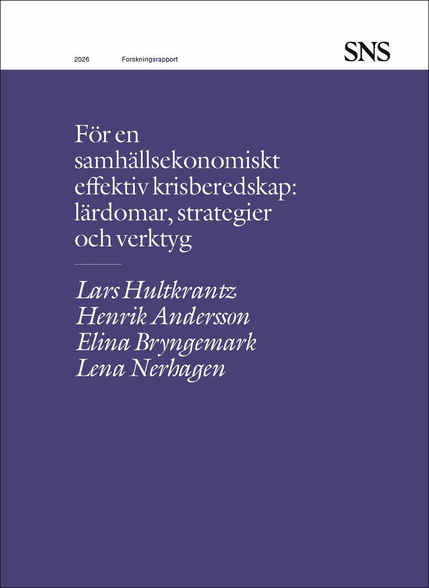 Hultkrantz, Lars ; Andersson, Henrik ; Bryngemark, Elina ; Nerhagen, Lena : För en samhällsekonomiskt effektiv krisberedskap