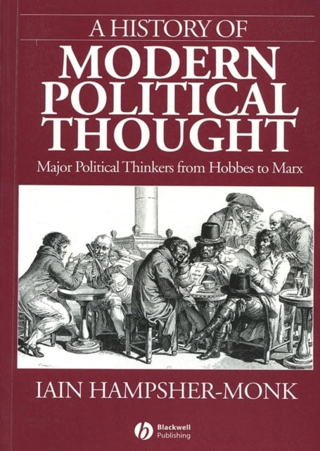 Iain Hampsher-monk : History of modern political thought - major political thinkers from hobbes