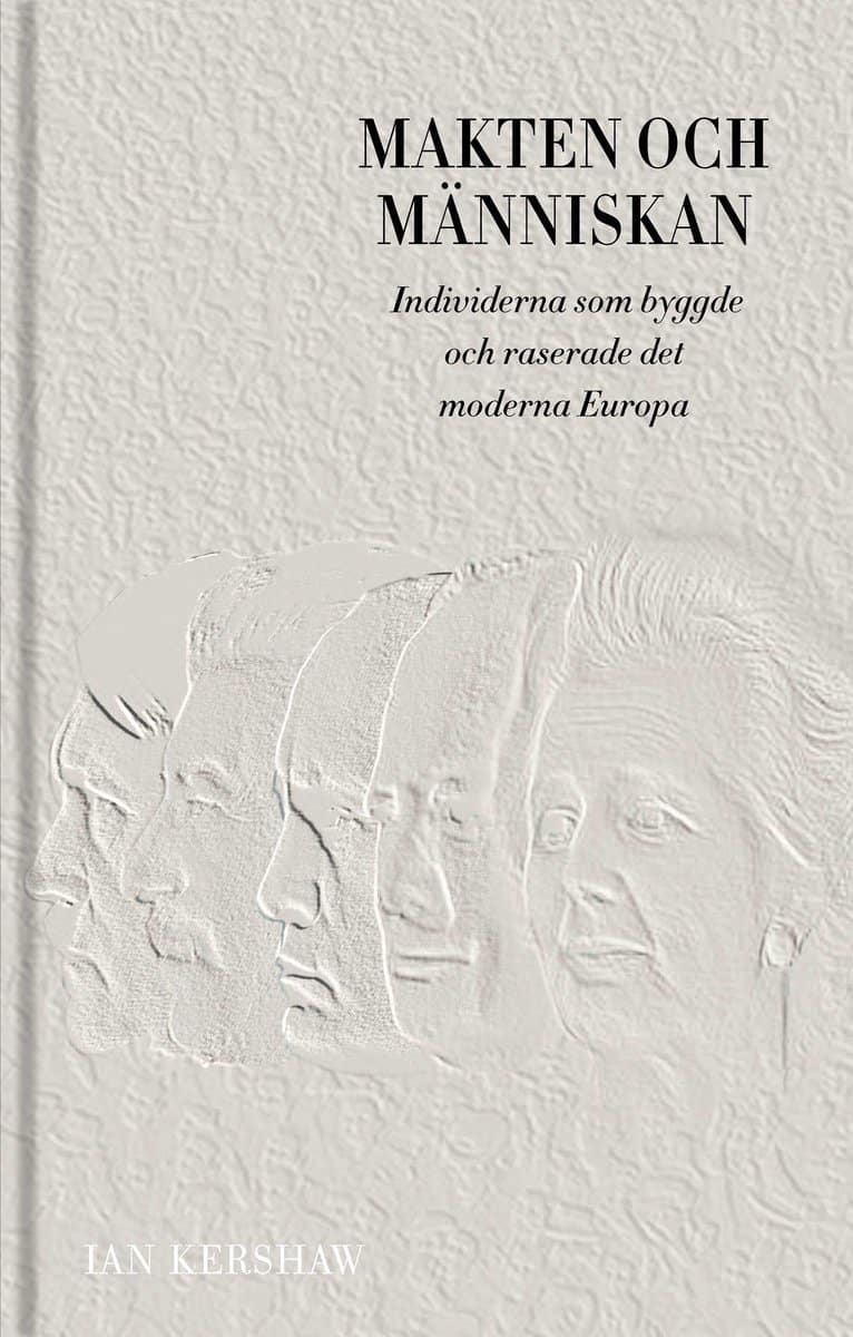 Ian Kershaw : Makten och människan : individerna som byggde och raserade det moderna Europa