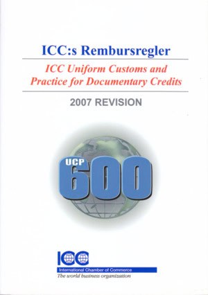 ICC:s Rembursregler UCP 600 -  ICC Uniform Customs and Practice for Documentary Credits, 2007 Revision, I kraft från den 1 juli 2007