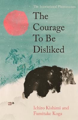 Ichiro Kishimi : The Courage To Be Disliked