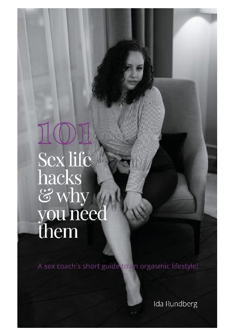 Ida Rundberg : 101 #sexlifehacks & why you need them : a sex coach's short guide to an orgasmic lifestyle!