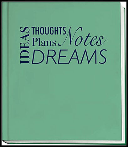 Ideas, Thoughts, Plans, Notes, Dreams