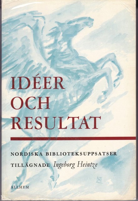 IDÉER OCH RESULTAT. : Nordiska biblioteksuppsatser tillägnade Ingeborg Heintze.