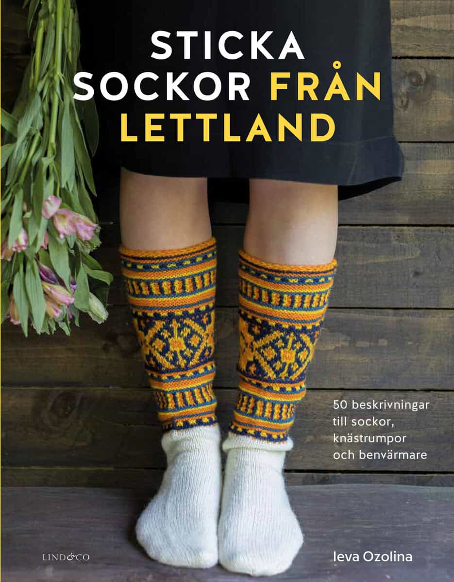Ieva Ozolina : Sticka sockor från Lettland : 50 beskrivningar till sockor, knästrumpor och benvärmare