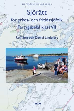Ihre, Rolf ; Lindefors, Daniel : Sjörätt för yrkes- och fritidssjöfolk – Fartygsbefäl klass VII