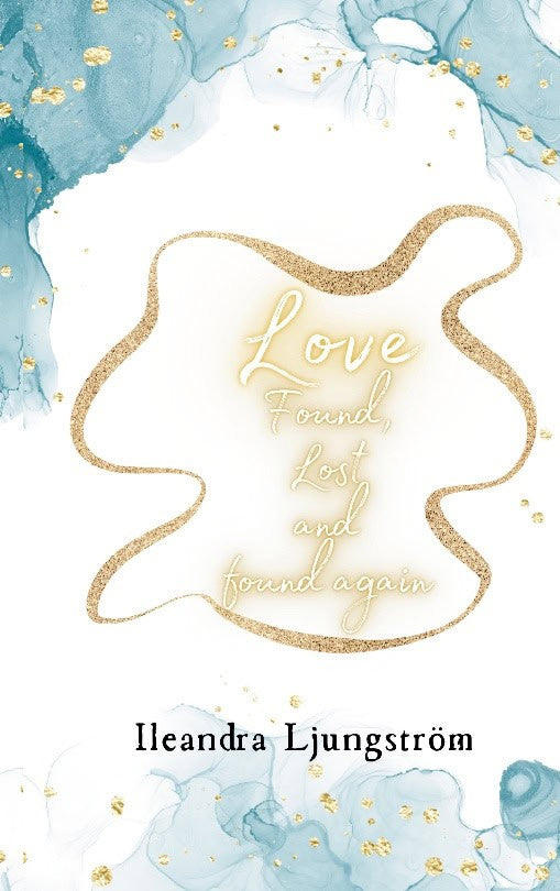 Ileandra Ljungström : Love Found, Lost and Found again