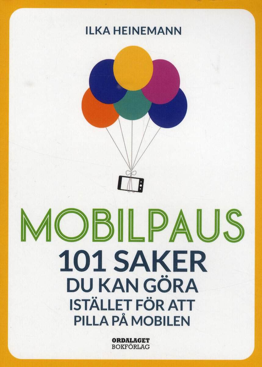 Ilka Heinemann : Mobilpaus: 101 saker som du kan göra istället för att pilla på mobilen