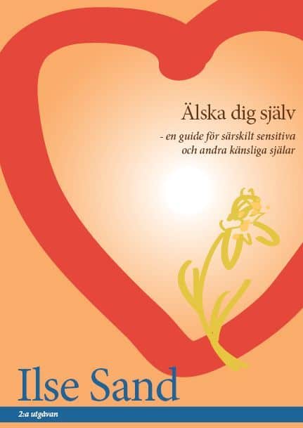 Ilse Sand : Älska dig själv : en guide för särskilt sensitiva och andra känsliga själar