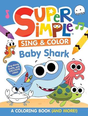 Inc | SUPER SIMPLE SING & COLOR : Baby Shark Coloring Book