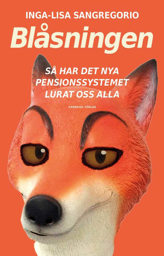 Inga-Lisa Sangregorio : Blåsningen : så har det nya pensionssystemet lurat oss alla