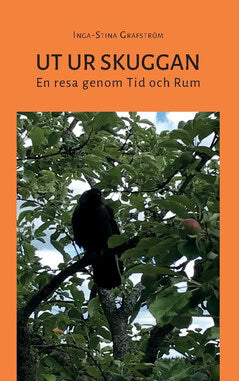 Inga-Stina Grafström : Ut ur skuggan : min resa genom tid och rum