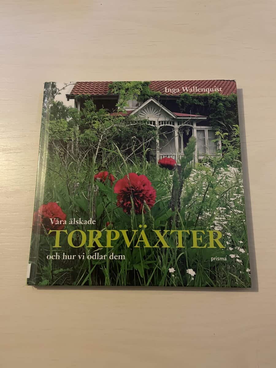 Inga Wallenquist : Våra älskade torpväxter och hur vi odlar dem