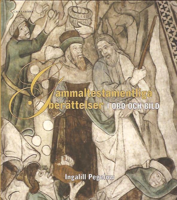 Ingalill Pegelow : Gammaltestamentliga berättelser i ord och bild