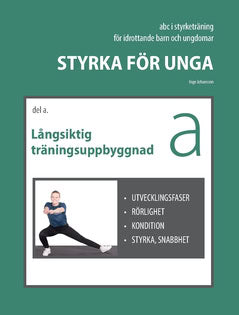 Inge Johansson : Styrka för unga - Del A : Långsiktig träningsuppbyggnad