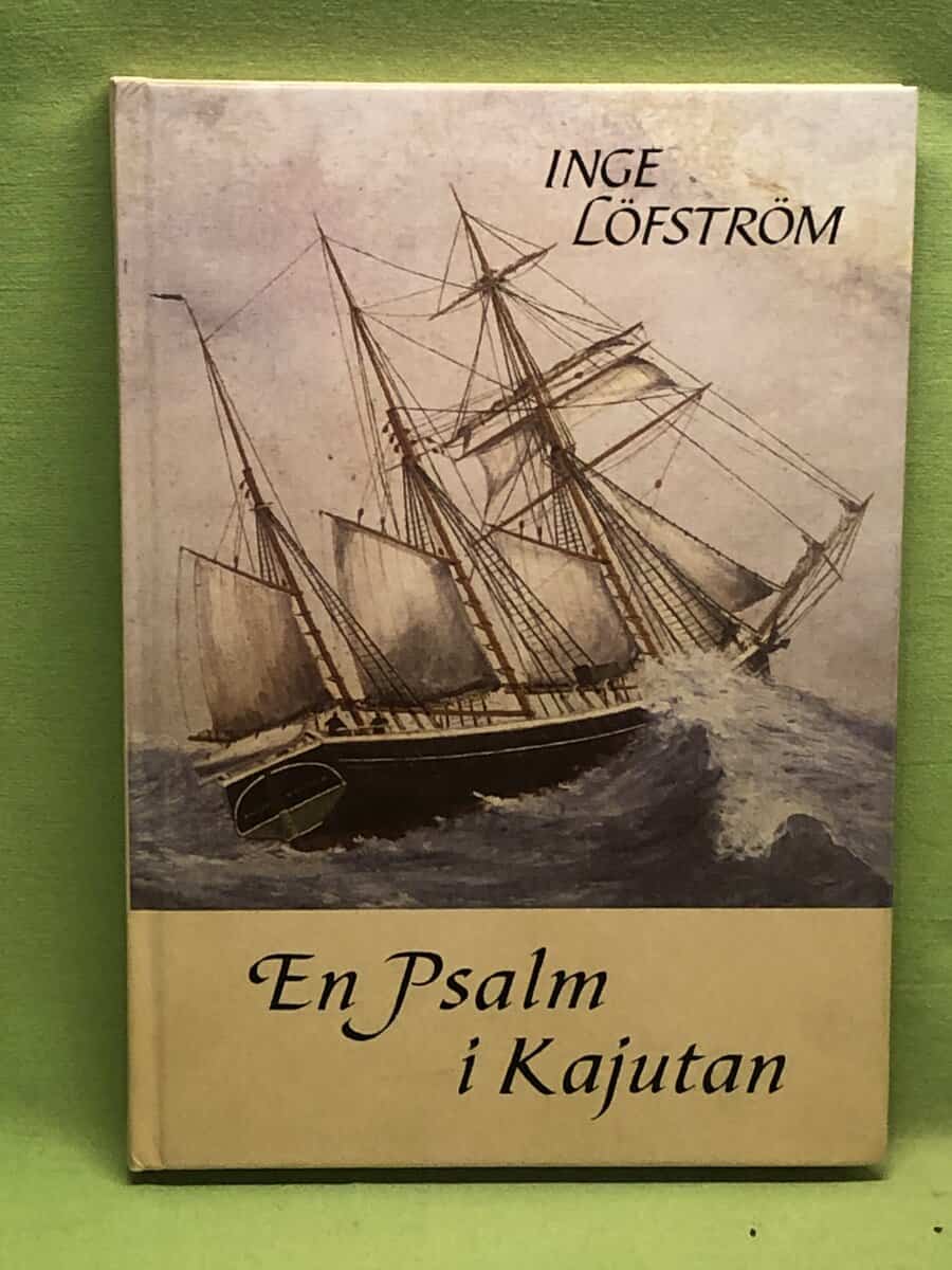 Inge Löfström : En psalm i kajutan om skepp och sjöfolk och religiositet till sjöss på segelfartygens tid