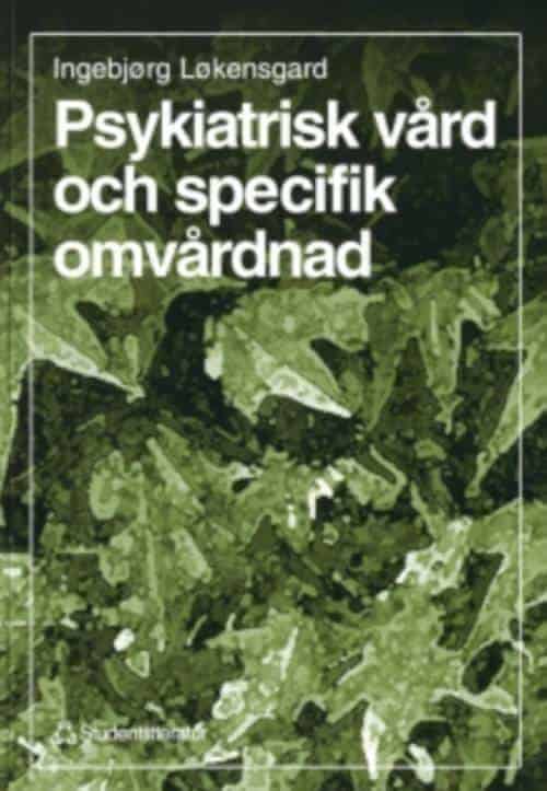 Ingebjörg Lökensgard : Psykiatrisk vård och specifik omvårdnad
