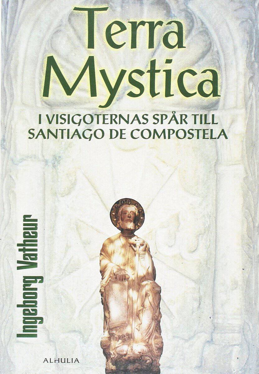 Ingeborg Vatheur : Terra Mystica : i visigoternas spår till Santiago de Compostela