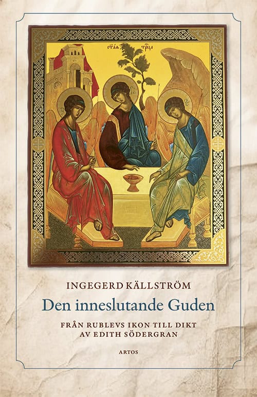 Ingegerd Källström : Den inneslutande Guden : från Rublevs ikon till dikt av Edith Södergran