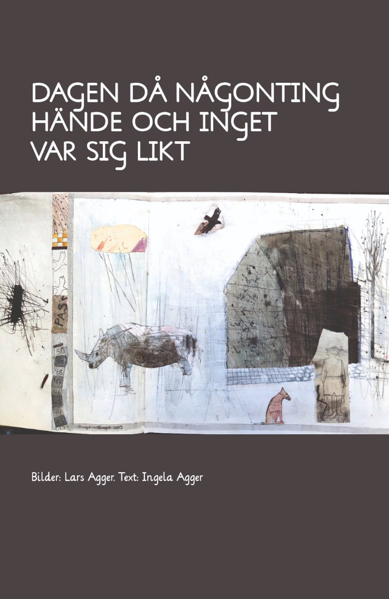 Ingela Agger : Dagen då någonting hände och inget var sig likt