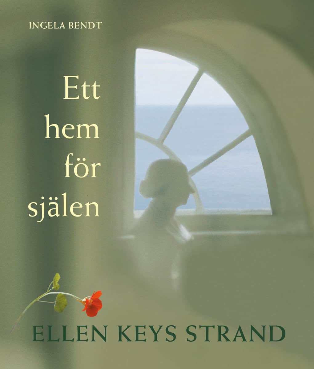 Ingela Bendt : Ett hem för själen : Ellen Keys Strand
