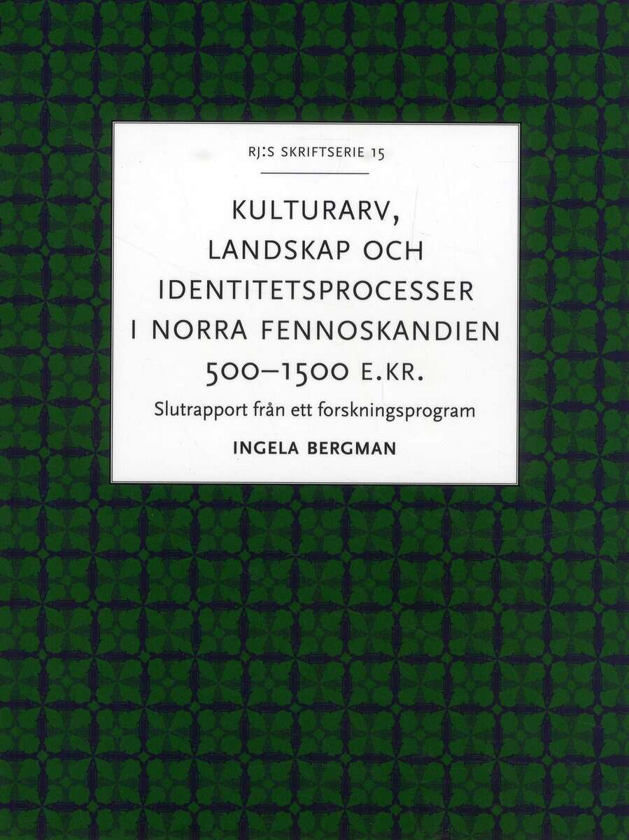 Ingela Bergman : Kulturarv, landskap och identitetsprocesser i norra Fennoskandien 500-1500