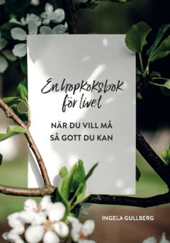 Ingela Gullberg : En hopkoksbok för livet : när du vill må så gott du kan