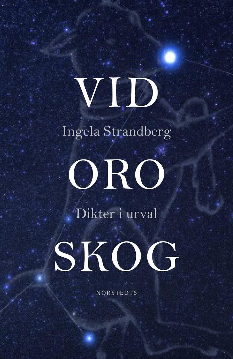 Ingela Strandberg : Vid oro skog : dikter i urval