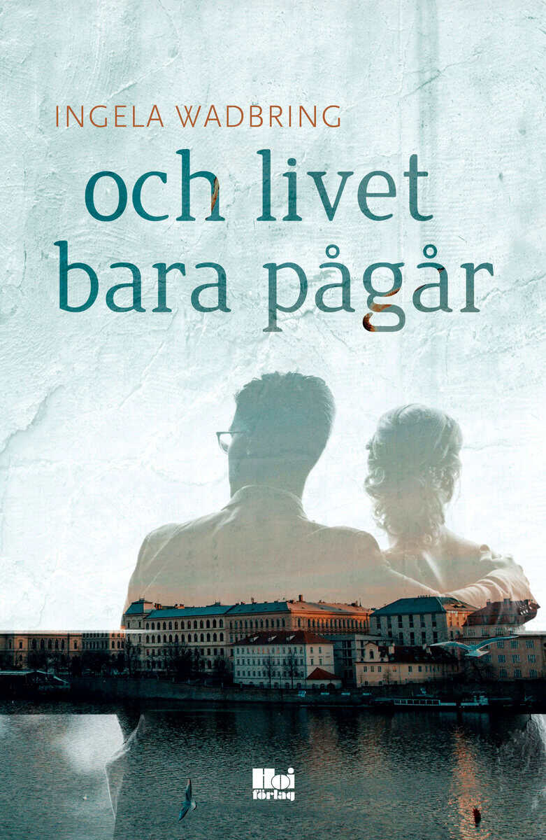 Ingela Wadbring : Och livet bara pågår