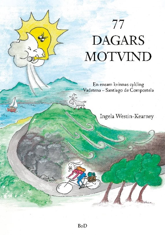 Ingela Westin-Kearney : 77 dagars motvind : en ensam kvinnas cykling Vadstena-Santiago de Compostela