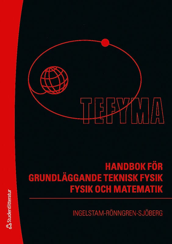 Ingelstam, Erik ; Rönngren, Rolf ; Sjöberg, Stig : TEFYMA : handbok för grundläggande teknisk fysik, fysik och matematik