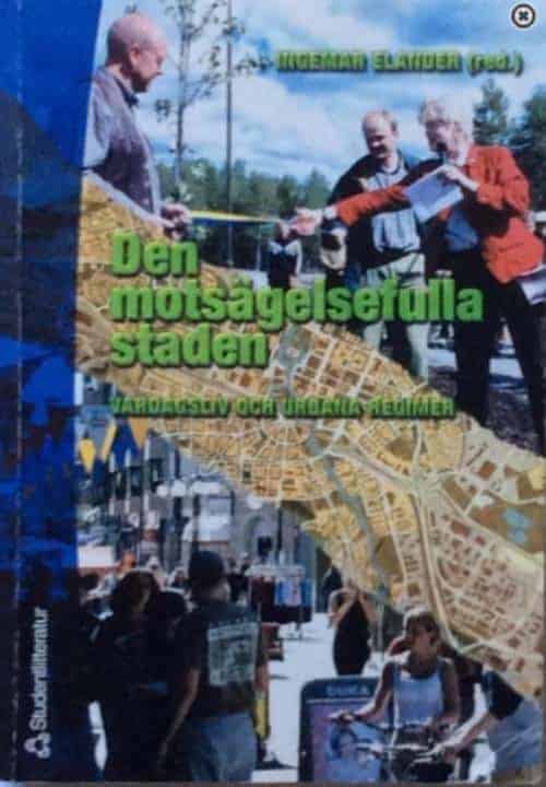 Ingemar Elander ; Gunnar Persson ; Ann-Cathrine Åquist ; Rolf Lidskog ; Björn Johansson ; Kerstin Lekare ; Marcus Johansson ; Abdul Khakee ; Ulf Sandström ; Thord Strömberg ; Katarina Larsson ; Lars Ilshammar ; Joachim Åström ; Annika Schéele : Den motsägelsefulla staden