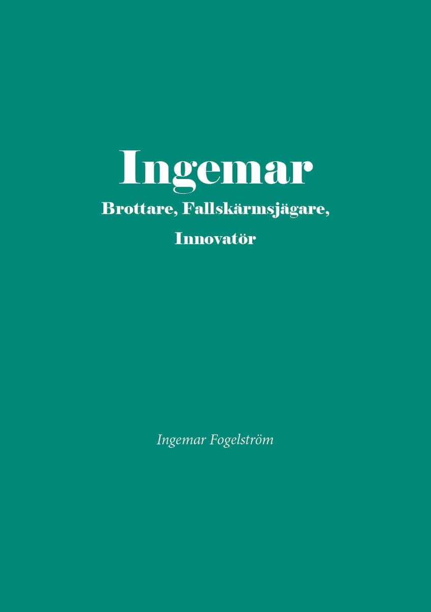Ingemar Fogelström : Ingemar brottare, fallskärmsjägare, inovatör