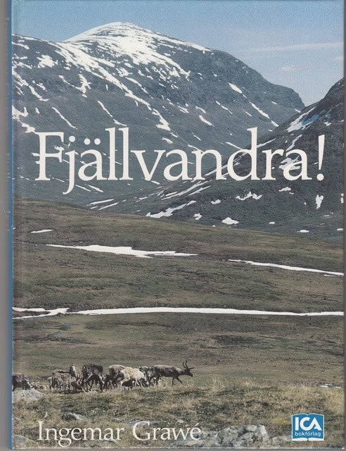 INGEMAR. GRAWÉ : Fjällvandra!, - och upplev mer utmed våra fjälleder Rasta/undersök/fundera/stressa inte.