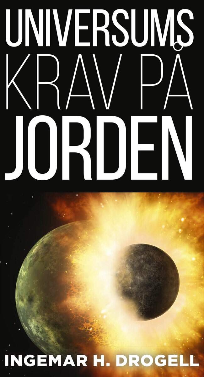 Ingemar H. Drogell : Universums krav på Jorden