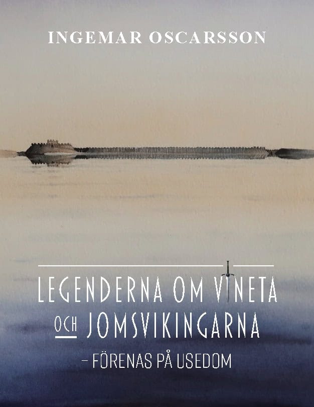 Ingemar Oscarsson : Legenderna om Vineta och jomsvikingarna : förenas på Usedom