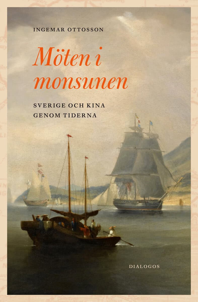 Ingemar Ottosson : Möten i monsunen : Sverige och Kina genom tiderna