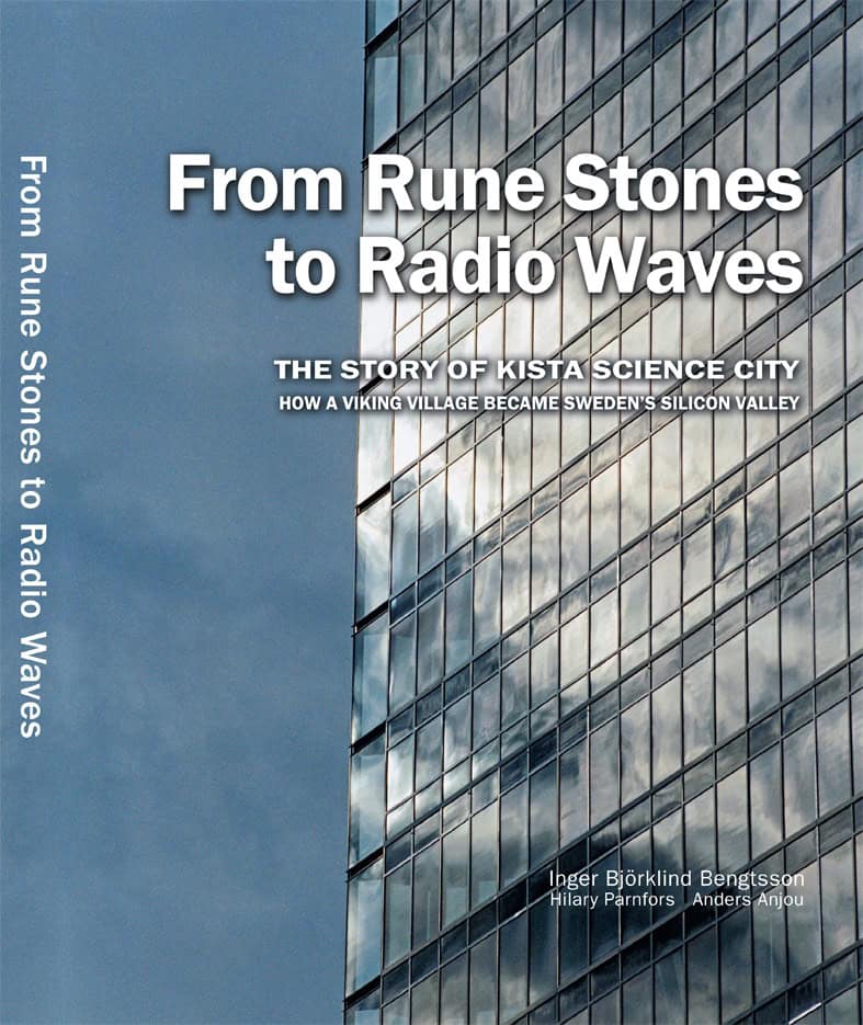 Inger Björklind Bengtsson : From rune stones to radio waves - The story of Kista Science City : how a viking village became Sweden's Silicon Valley