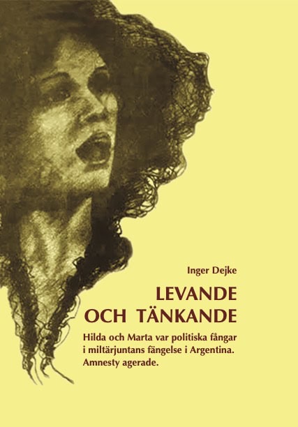 Inger Dejke : Levande och tänkande : Hilda och Marta var politiska fångar i militärjuntans fängelse i Argentina. Amnesty agerande.